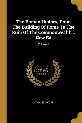 Read The Roman History, From The Building Of Rome To The Ruin Of The Commonwealth New Ed; Volume 5 - Nathaniel Hooke file in PDF