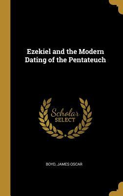 Read Online Ezekiel and the Modern Dating of the Pentateuch - Boyd James Oscar | PDF