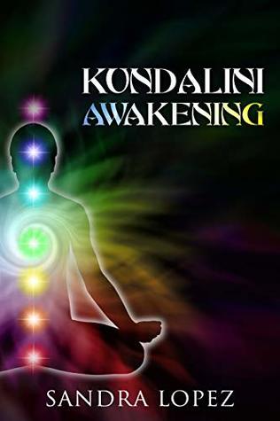 Download Kundalini Awakening: Discover How to Purify your Chakras, Enhance Psychic Intuition and Reach Higher Consciousness - Sandra Lopez file in ePub