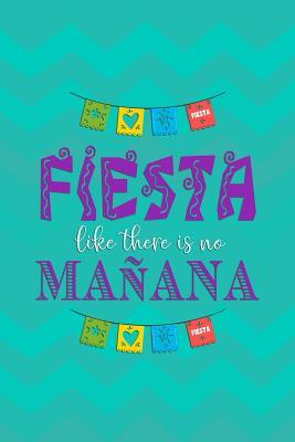 Read Online Fiesta Like There Is No Ma�ana: Blank Lined Notebook Journal Diary Composition Notepad 120 Pages 6x9 Paperback ( Taco ) Aqua - Will Portpon P | ePub