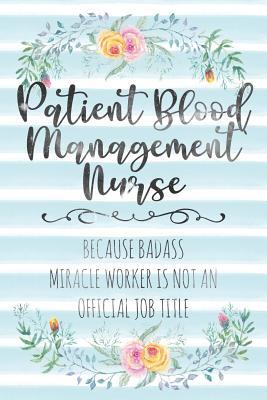 Read Patient Blood Management Nurse: Because Badass Miracle Worker Is Not An Official Job Title - Tamara Kingsley file in PDF