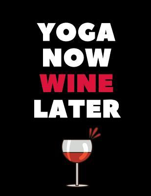 Download Yoga Now Wine Later: The Ultimate 3 Month Daily Yoga Practice Schedule Notebook Is an 8.5X11 100 Page Journal For: Tracking Your Progress And Loves Hot Yoga, Yoga Classes At The Gym or Paddle Board Yoga. - Divine Mountain Veda file in PDF