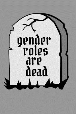 Full Download Gender Roles are Dead: Gay Pride LGBT Fluid Trans Gender Binary Awareness Book Notepad Notebook Composition and Journal Gratitude Diary gift present -  | PDF