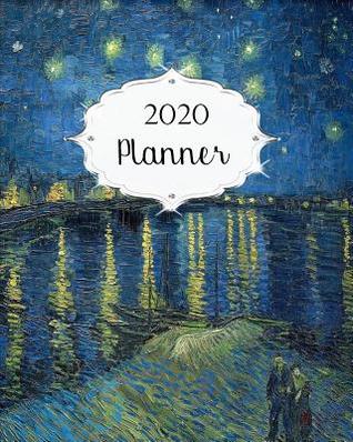 Read Online 2020 Planner: Van Gogh Daily, Weekly & Monthly Calendars January through December Starry Night Over the Rhone - Jml Studios | PDF