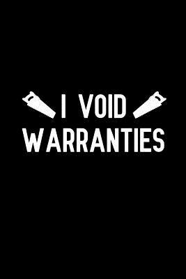 Full Download I Void Warranties: Notebook to Write in for Father's Day, father's day gifts for carpenter, carpenter journal, carpenter notebook, carpenter dad gifts -  | ePub