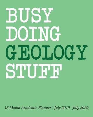 Read Busy Doing Geology Stuff: 13 Month Academic Planner July 2019 - July 2020 -  | ePub