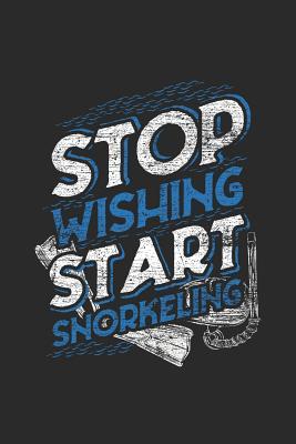 Full Download Stop Wishing Start Snorkeling: Snorkeling Notebook, Blank Lined (6 x 9 - 120 pages) Sports And Recreations Themed Notebook for Daily Journal, Diary, and Gift - Snorkeling Publishing | ePub