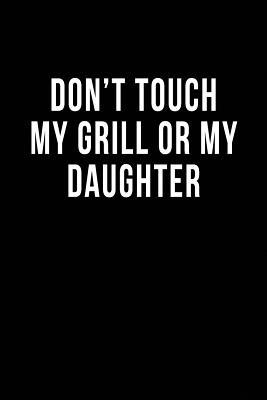 Download Don't Touch My Grill or My Daughter: Blank Lined Journal -  | PDF