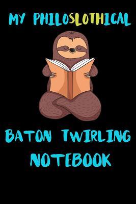 Full Download My Philoslothical Baton Twirling Notebook: Blank Lined Notebook Journal Gift Idea For (Lazy) Sloth Spirit Animal Lovers -  | ePub