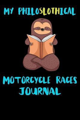 Full Download My Philoslothical Motorcycle Races Journal: Blank Lined Notebook Journal Gift Idea For (Lazy) Sloth Spirit Animal Lovers -  | ePub