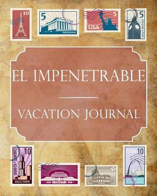 Full Download El Impenetrable Vacation Journal: Blank Lined El Impenetrable (Argentina) Travel Journal/Notebook/Diary Gift Idea for People Who Love to Travel - Ralph Prince file in PDF