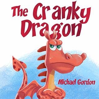 Full Download The Cranky Dragon: (Kids Books about Anger, Baby Books, Children, Ages 3 5) - Michael Gordon | PDF