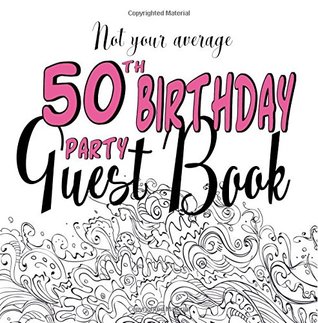 Full Download Not Your Average 50th Birthday Party Guest Book: Fun 50th Guest Book For Birthday Party Events : Non-traditional Creative Prompts For A Unique Unusual Fiftieth Memory Book : Pink Women - NotYourAverage FromtheRookery file in ePub