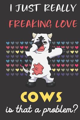 Read Online I Just Really Freaking Love Cows. Is That A Problem?: Cute Character Dab Notebook and Journal. For Girls and Boys of All Ages. Perfect For Drawing, Journaling Sketching and Crayon Coloring - Janice H. McKlansky Publishing file in ePub