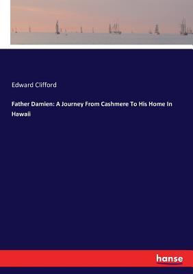 Read Online Father Damien: A Journey From Cashmere To His Home In Hawaii - Edward Clifford | ePub