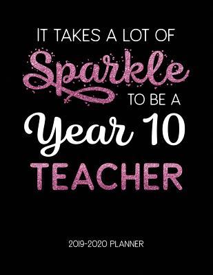 Read It Takes A Lot of Sparkle to Be A Year 10 Teacher 2019-2020 Planner: Dated Lesson Plans with Calendar & Vertical Days - Tara Petticrew file in ePub