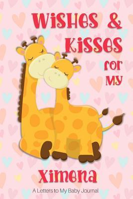 Download Wishes & Kisses for My Ximena: A Letters to My Baby Journal -  | PDF