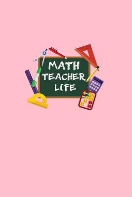 Full Download Math Teacher life: Lined Journal - Math Teacher Life Math Teacher Gift - Pink Ruled Diary, Prayer, Gratitude, Writing, Travel, Notebook For Men Women - 6x9 120 pages - Ivory Paper - Gcjournals Teacher Journals file in ePub