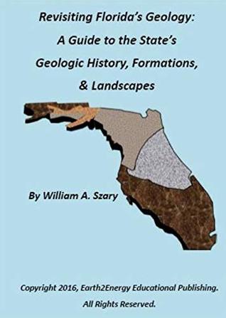 Read Revisiting Florida's Geology:: A Photographic Guide to the State's Geologic History, Formations, & Landscapes - William Szary | ePub