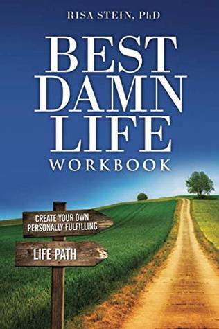 Read Online Best Damn Life Workbook: Create Your Own Personally Fulfilling Life Path - Risa J Stein file in PDF