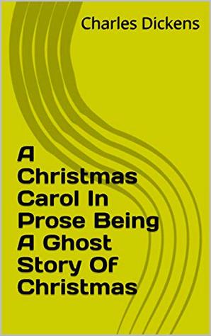 Read Online A Christmas Carol In Prose Being A Ghost Story Of Christmas - Charles Dickens | PDF