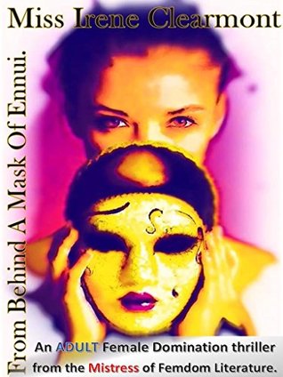 Download From Behind a Mask of Ennui : An ADULT Female Domination Thriller - Miss Irene Clearmont | PDF