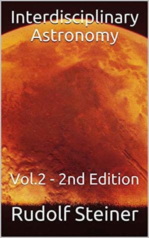 Read Online Interdisciplinary Astronomy: Vol.2 - 2nd Edition (Advanced Anthroposophy Book 30) - Rudolf Steiner | PDF