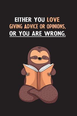 Read Either You Love Giving Advice Or Opinions, Or You Are Wrong.: Yearly Home Family Planner with Philoslothical Sloth Help -  file in PDF