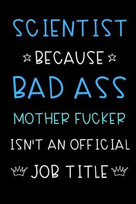 Download Scientist Because Bad Ass Mother Fucker Isn't An Official Title: Funny Gag Professional Occupation Journal Diary Notebook with Blue White Font. For Birthday, Anniversary, Christmas, New Work Hire, Promotion, Graduation Gifts for Men and Women. - Jessica H Stevens Publishing file in ePub