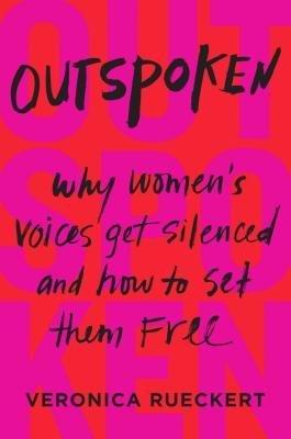 Read Outspoken: Why Women's Voices Get Silenced and How to Set Them Free - Veronica Reuckert | PDF