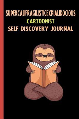 Read Supercalifragilisticexpialidocious Cartoonist Self Discovery Journal: My Life Goals and Lessons. A Guided Journey To Self Discovery with Sloth Help -  file in PDF