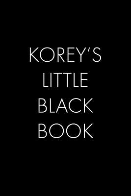 Full Download Korey's Little Black Book: The Perfect Dating Companion for a Handsome Man Named Korey. A secret place for names, phone numbers, and addresses. - Wingman Publishing file in ePub