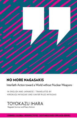 Read Online No More Nagasakis: Interfaith Action Toward a World Without Nuclear Weapons - Toyokazu Ihara | PDF