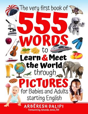 Read Online The Very First Book of 555 Words & PICTURES to Learn & Meet the World through Pictures: for Babies and Adults starting English - Arberesh Dalipi file in ePub