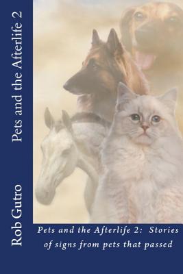 Read Online Pets and the Afterlife 2: Signs from Pets That Have Passed - Rob Gutro file in PDF