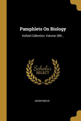 Read Online Pamphlets on Biology: Kofoid Collection, Volume 389 - Anonymous file in ePub