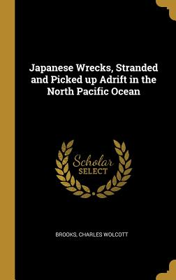 Download Japanese Wrecks, Stranded and Picked up Adrift in the North Pacific Ocean - Charles Wolcott Brooks | ePub