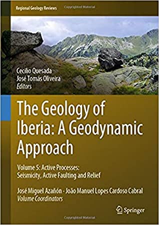 Full Download The Geology of Iberia: A Geodynamic Approach: Volume 5: Active Processes: Seismicity, Active Faulting and Relief - Cecilio Quesada file in ePub