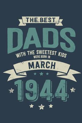 Full Download The Best Dads with the Sweetest Kids: Were Born in March 1944 - Awesome GIft Notebook - 6x9 Inch - 100 Blank Pages -  | ePub