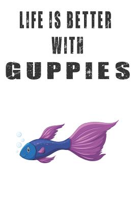 Download Life Is Better With Guppies: Cute Guppies Lovers Journal / Notebook / Diary / Birthday Gift (6x9 - 110 Blank Lined Pages) -  file in ePub