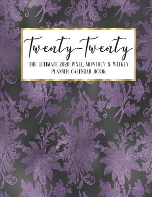 Download Twenty - Twenty The Ultimate 2020 Pixel Monthly & Weekly Planner Calendar Book: Lavender Glam Agenda Logbook - Academic Business - Journal - Color Code - Notes - Schedule - Organizer - 8.5 x 11 Large - December 2019 - December 2020 - 13 Month -  | ePub