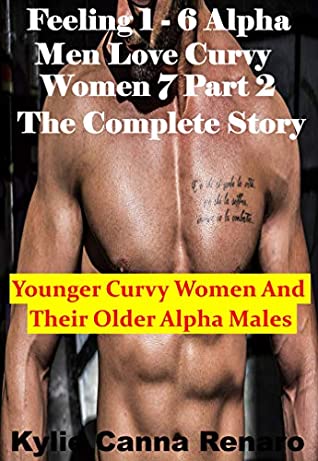 Full Download Feeling 1 - 6: Alpha Men Love Curvy Women Part 2 The Complete Story (Younger Curvy Women And Their Older Alpha Males). - Kylie Canna Renaro | ePub