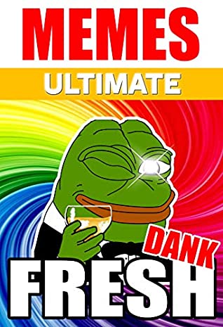 Read Online Ultimate Memes: Deluxe Compilation: Funny Dank Memes Book 2019 (Best memes): Fresh Dank memes 2019 - Memes | PDF