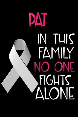 Full Download PAT In This Family No One Fights Alone: Personalized Name Notebook/Journal Gift For Women Fighting Lung Cancer. Cancer Survivor / Fighter Gift for the Warrior in your life Writing Poetry, Diary, Gratitude, Daily or Dream Journal. - Lung Cancer Awareness Publishers | ePub