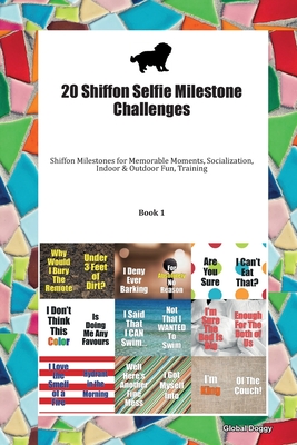 Download 20 Shiffon Selfie Milestone Challenges: Shiffon Milestones for Memorable Moments, Socialization, Indoor & Outdoor Fun, Training Book 1 - Global Doggy | ePub