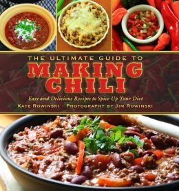 Read Online The Ultimate Guide to Making Chili: Easy and Delicious Recipes to Spice Up Your Diet - Kate Rowinski | ePub