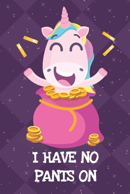 Read Online I Have No Pants On: Fun and Humor Inspired Unicorn Notebook and Journal with Lined Pages for Creative Writing and Sketching - Funnyreign Publishing | PDF