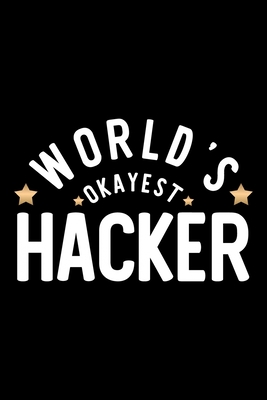 Read Online World's Okayest Hacker: Nice Notebook for Hacker Funny Christmas Gift Idea for Hacker Hacker Journal 100 pages 6x9 inches - Funny Journals For Hacker file in PDF