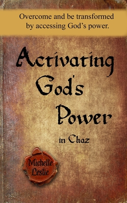 Download Activating God's Power in Chaz: Overcome and be transformed by accessing God's power. - Michelle Leslie file in PDF