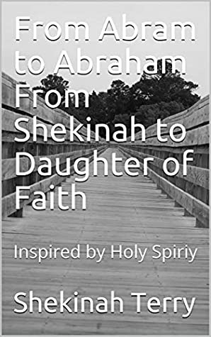 Read From Abram to Abraham From Shekinah to Daughter of Faith: Inspired by Holy Spiriy - Shekinah Terry file in ePub